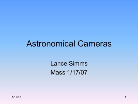 Astronomical Cameras Lance Simms Mass 1/17/07 1/17/07.