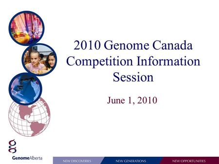 2010 Genome Canada Competition Information Session June 1, 2010.