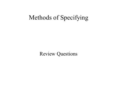 Methods of Specifying Review Questions. 1.The four methods of specifying are: a.Performance, descriptive, proprietary and alternate b.Descriptive, performance,