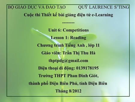 BỘ GIÁO DỤC VÀ ĐÀO TẠO QUỸ LAURENCE S’TING Cuộc thi Thiết kế bài giảng điện tử e-Learning -------- Unit 6: Competitions Lesson 1: Reading Chương trình.