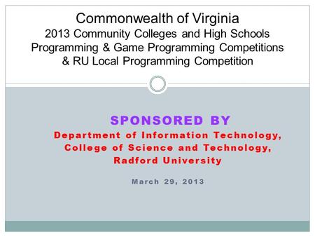 SPONSORED BY Department of Information Technology, College of Science and Technology, Radford University March 29, 2013 Commonwealth of Virginia 2013 Community.