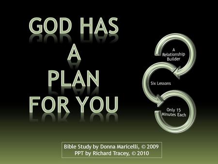 Bible Study by Donna Maricelli, © 2009 PPT by Richard Tracey, © 2010.