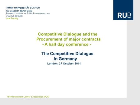 Professor Dr. Martin Burgi Research Institute for Public Procurement Law www.rub.de/burgi Law Faculty Competitive Dialogue and the Procurement of major.