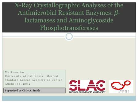 Matthew Au University of California: Merced Stanford Linear Accelerator Center August 16, 2012 Matthew Au University of California: Merced Stanford Linear.