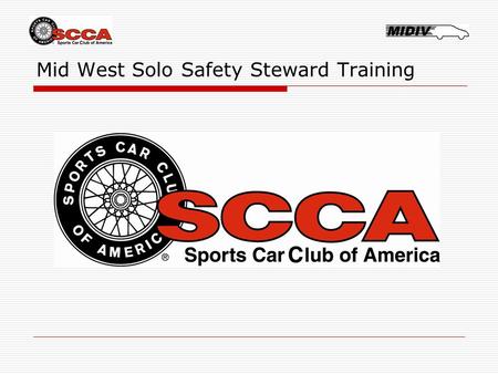 Mid West Solo Safety Steward Training. SCCA Solo Safety Steward Seminar Midwest Division Solo Safety Steward Training Your Midwest Division Solo Safety.