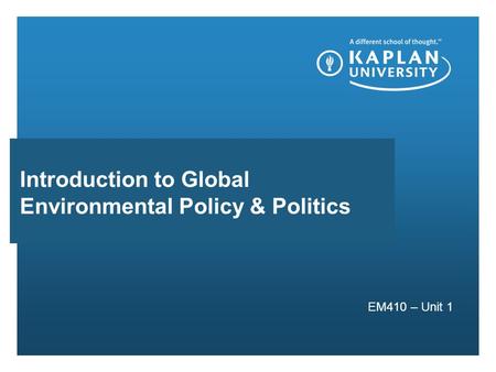 Presentation subhead EM410 – Unit 1 Introduction to Global Environmental Policy & Politics.