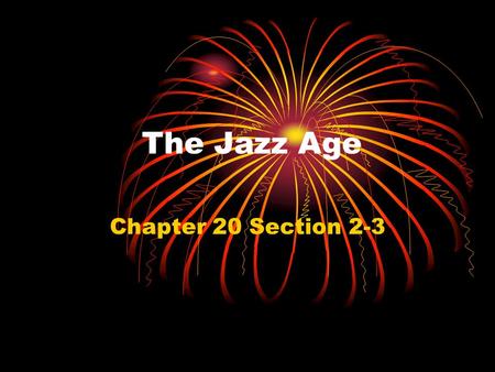 The Jazz Age Chapter 20 Section 2-3. Literature Ernest Hemingway – wrote about his experiences in WWI For Whom the Bell Tolls A Farewell to Arms F. Scott.