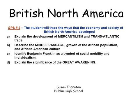 GPS # 2 – The student will trace the ways that the economy and society of British North America developed a)Explain the development of MERCANTILISM and.