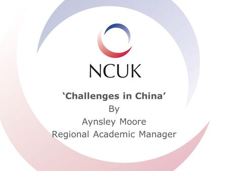 ‘Challenges in China’ By Aynsley Moore Regional Academic Manager.