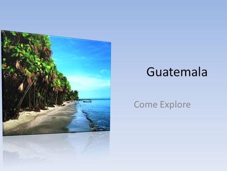 Guatemala Come Explore.