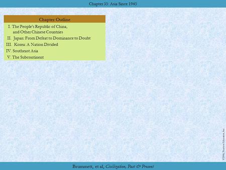 Chapter Outline Chapter 35: Asia Since 1945 ©2006, Pearson Education, Inc. Brummett, et al, Civilization, Past & Present I. The People’s Republic of China,