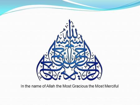 In the name of Allah the Most Gracious the Most Merciful