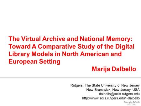 Copyright Dalbello LIDA 2001 The Virtual Archive and National Memory: Toward A Comparative Study of the Digital Library Models in North American and European.