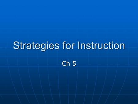 Strategies for Instruction Ch 5. Effective Communication Lesson successful with clear & accurate communication Lesson successful with clear & accurate.