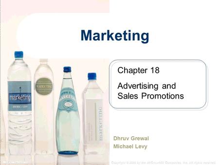 McGraw-Hill/Irwin Copyright © 2008 by the McGraw-Hill Companies, Inc. All rights reserved. Marketing Dhruv Grewal Michael Levy Chapter 18 Advertising and.