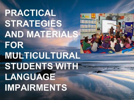 PRACTICAL STRATEGIES AND MATERIALS FOR MULTICULTURAL STUDENTS WITH LANGUAGE IMPAIRMENTS.