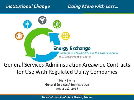 Phoenix Convention Center Phoenix, Arizona General Services Administration Areawide Contracts for Use With Regulated Utility Companies Institutional ChangeDoing.