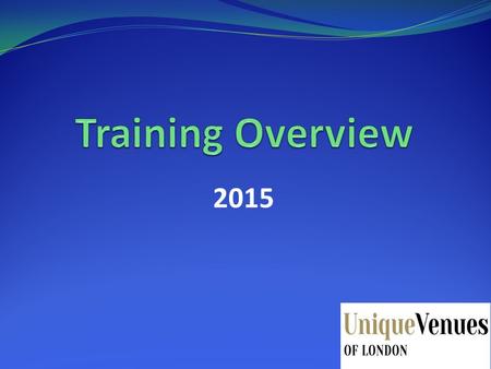 2015. Agenda Background to the Unique Venues of London training initiative Scheduled workshops for 2015 Workshop Content Feedback Workshop Administration.