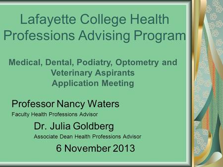 Lafayette College Health Professions Advising Program Professor Nancy Waters Faculty Health Professions Advisor Dr. Julia Goldberg Associate Dean Health.