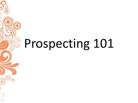 Prospecting 101.