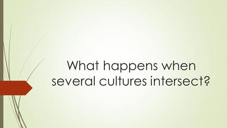 What happens when several cultures intersect?. When did humans first migrate to the Americas?  Migration happened in three waves  From Central Siberia.