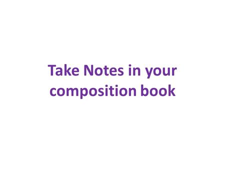 Take Notes in your composition book. People have been more successful at appreciating poetry than at defining it.