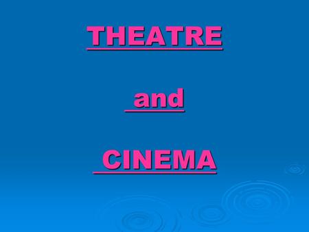 THEATRE and CINEMA.