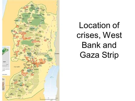 Location of crises, West Bank and Gaza Strip. Nature of crises Eruption of the conflict in 2000. the situation continues in the nature of recurrent and.