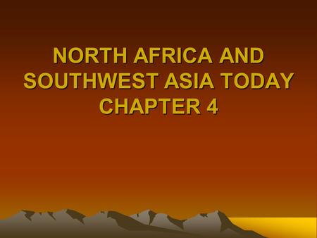 NORTH AFRICA AND SOUTHWEST ASIA TODAY CHAPTER 4