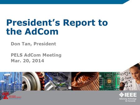 President’s Report to the AdCom Don Tan, President PELS AdCom Meeting Mar. 20, 2014.