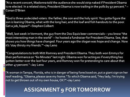 At a recent concert, Madonna told the audience she would strip naked if President Obama is re-elected. In a related story, President Obama is now trailing.