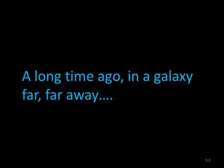 A long time ago, in a galaxy far, far away…. 1-1.