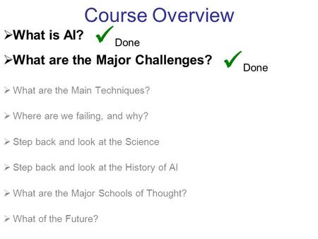 Course Overview  What is AI?  What are the Major Challenges?  What are the Main Techniques?  Where are we failing, and why?  Step back and look at.