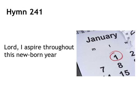 Lord, I aspire throughout this new-born year Hymn 241.