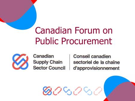 Canadian Forum on Public Procurement. Overview – continued Thomas Friedman, “The World is Flat”