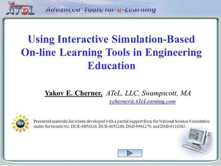 Using Interactive Simulation-Based On-line Learning Tools in Engineering Education Yakov E. Cherner, ATeL, LLC, Swampscott, MA