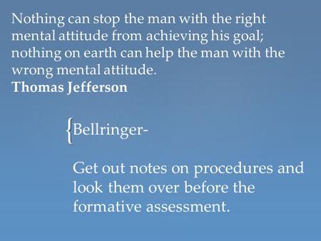 { Nothing can stop the man with the right mental attitude from achieving his goal; nothing on earth can help the man with the wrong mental attitude. Thomas.