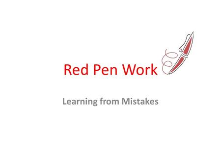 Red Pen Work Learning from Mistakes Mistakes are good. “A man’s mistakes are his portals of discovery.” James Joyce Every mistake in your essay offers.