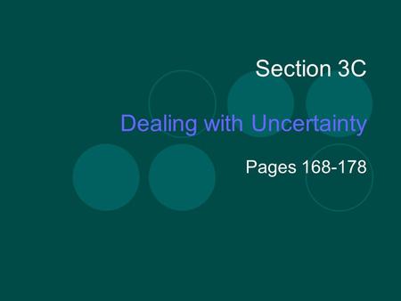 Section 3C Dealing with Uncertainty Pages 168-178.