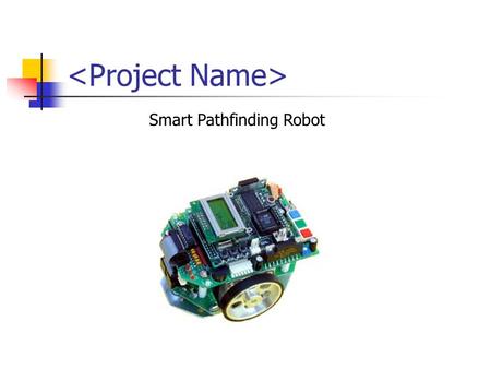 Smart Pathfinding Robot. The Trouble Quad Ozan Mindek Team Leader, Image Processing Tyson Mowery Packaging Specialist Jungwoo Seo Webmaster, Networking.