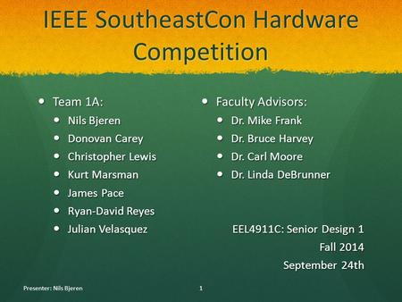 IEEE SoutheastCon Hardware Competition Team 1A: Team 1A: Nils Bjeren Nils Bjeren Donovan Carey Donovan Carey Christopher Lewis Christopher Lewis Kurt Marsman.