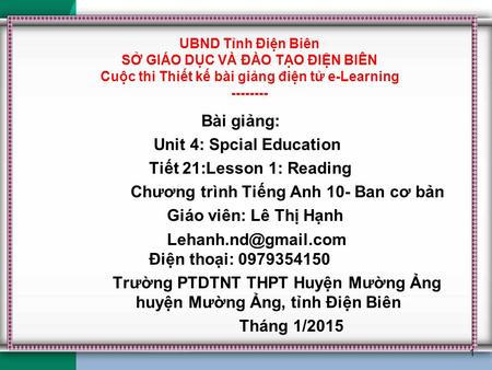 UBND Tỉnh Điện Biên SỞ GIÁO DỤC VÀ ĐÀO TẠO ĐIỆN BIÊN Cuộc thi Thiết kế bài giảng điện tử e-Learning -------- Bài giảng: Unit 4: Spcial Education Tiết.