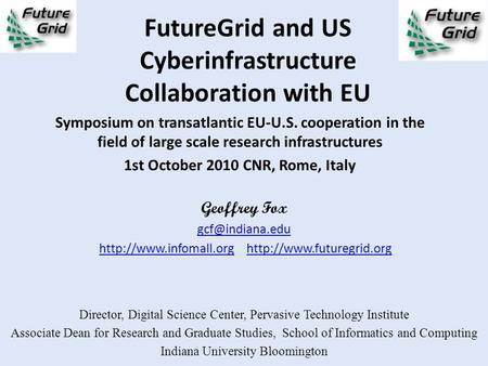 FutureGrid and US Cyberinfrastructure Collaboration with EU Symposium on transatlantic EU-U.S. cooperation in the field of large scale research infrastructures.