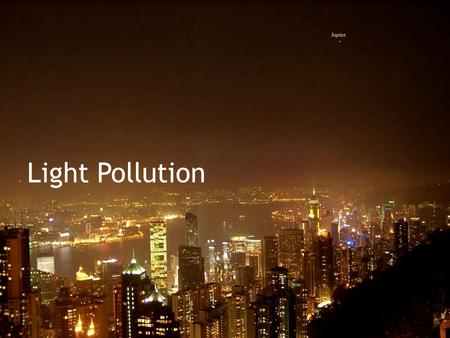 Light Pollution. Sky Glow Waste of light IDA in Partnership with NOAO, NSF and IYA Dark Skies Awareness.