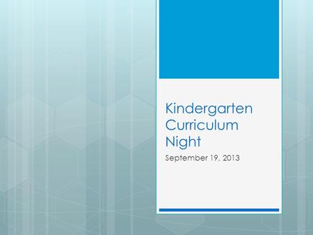 Kindergarten Curriculum Night September 19, 2013.