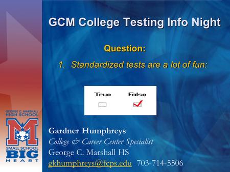 GCM College Testing Info Night Gardner Humphreys College & Career Center Specialist George C. Marshall HS 703-714-5506.