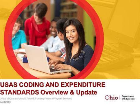 USAS CODING AND EXPENDITURE STANDARDS Overview & Update Office of Quality School Choice & Funding Finance Program Services April 2013.