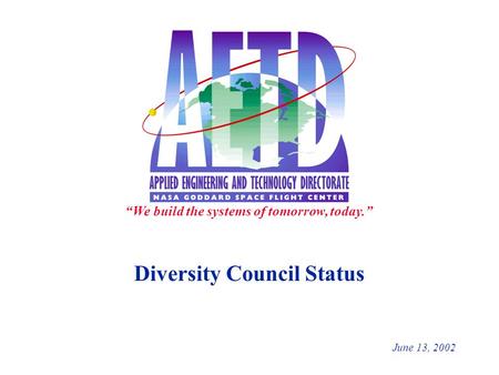 Diversity Council Status June 13, 2002 “We build the systems of tomorrow, today.”