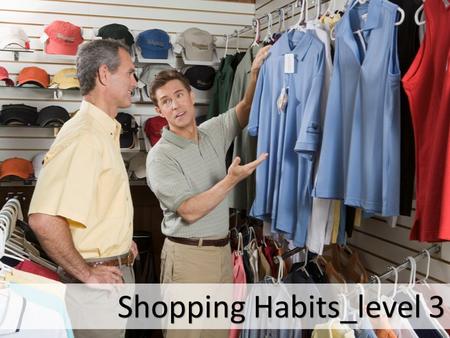 Shopping Habits_level 3. How can TV advertisements influence our shopping habits? Who are most easily influenced, men, women or children? Can advertisements.