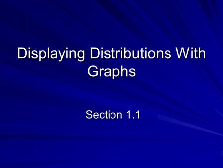 Displaying Distributions With Graphs Section 1.1.